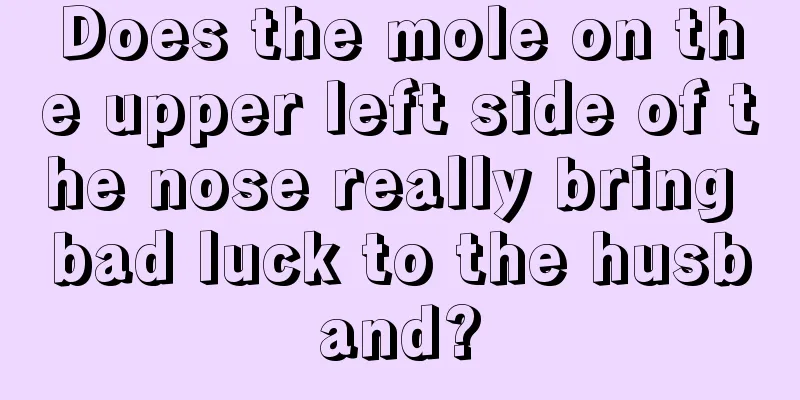 Does the mole on the upper left side of the nose really bring bad luck to the husband?