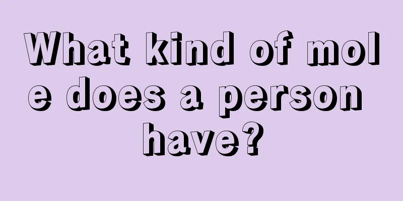 What kind of mole does a person have?