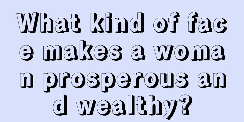 What kind of face makes a woman prosperous and wealthy?