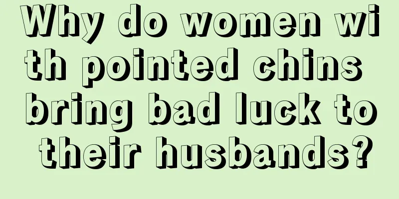 Why do women with pointed chins bring bad luck to their husbands?