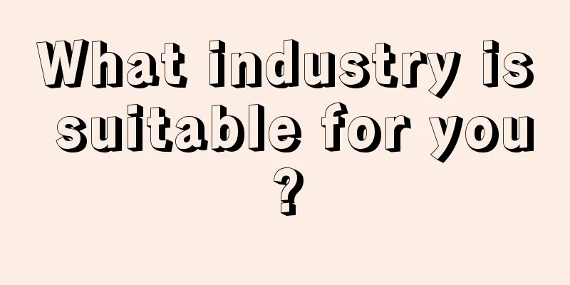 What industry is suitable for you?