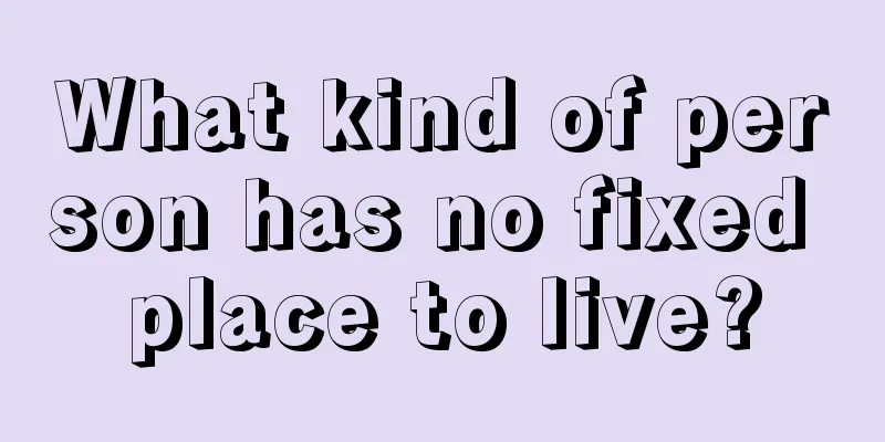 What kind of person has no fixed place to live?