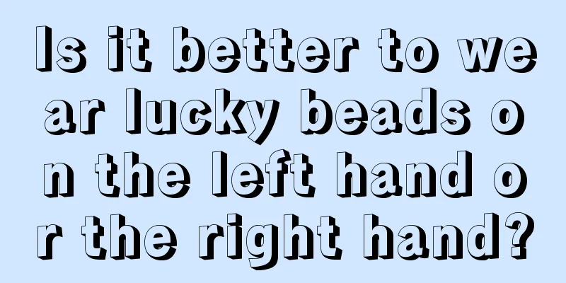 Is it better to wear lucky beads on the left hand or the right hand?