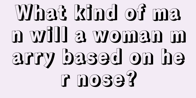 What kind of man will a woman marry based on her nose?