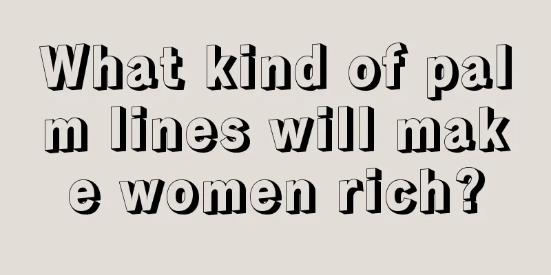 What kind of palm lines will make women rich?