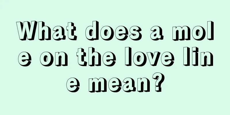 What does a mole on the love line mean?