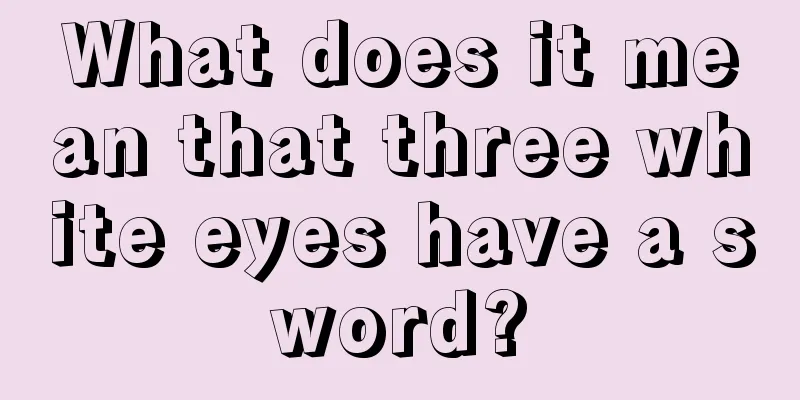 What does it mean that three white eyes have a sword?