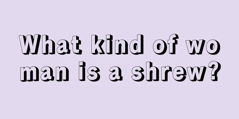 What kind of woman is a shrew?