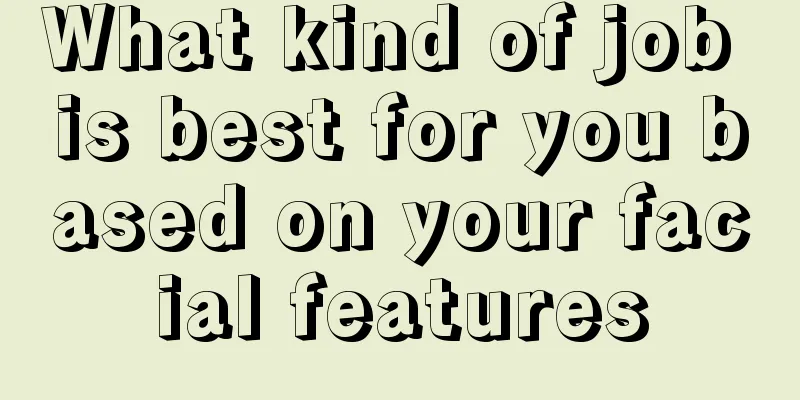 What kind of job is best for you based on your facial features
