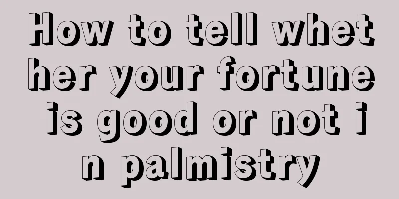 How to tell whether your fortune is good or not in palmistry