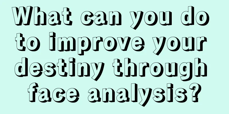 What can you do to improve your destiny through face analysis?