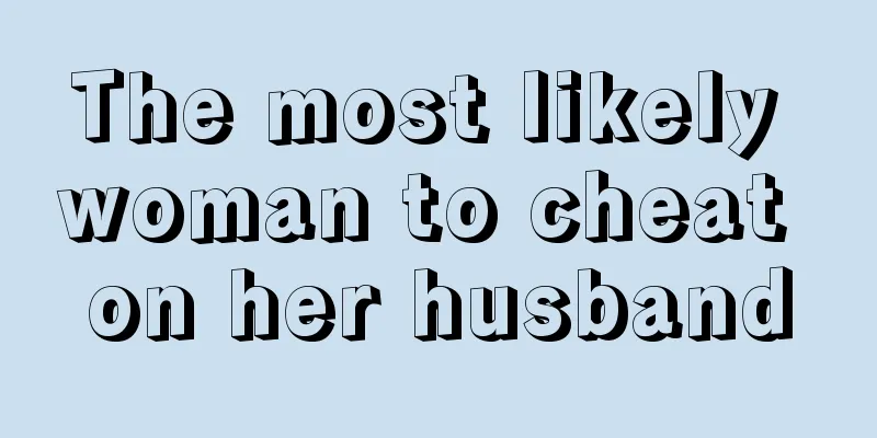 The most likely woman to cheat on her husband