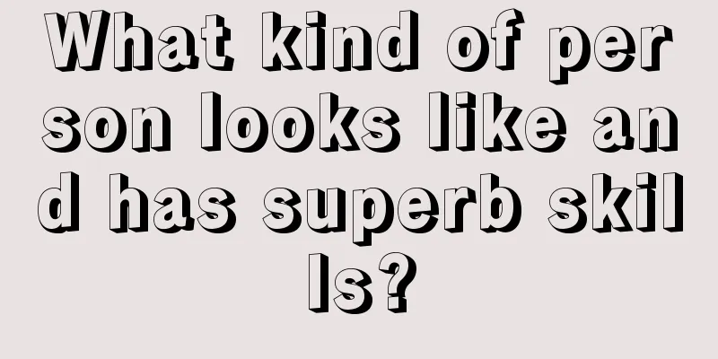 What kind of person looks like and has superb skills?