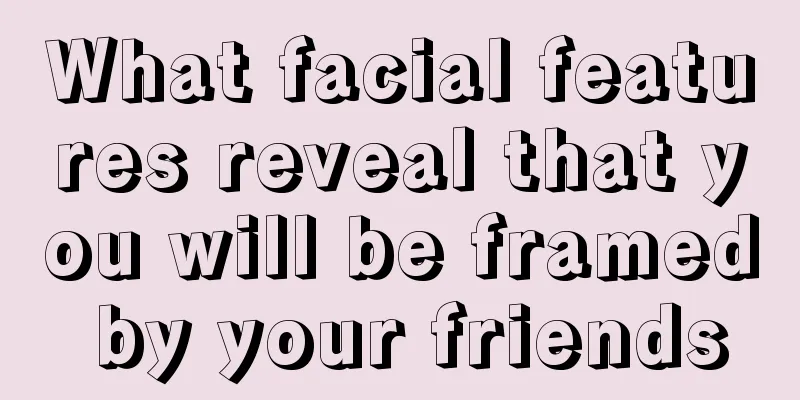 What facial features reveal that you will be framed by your friends