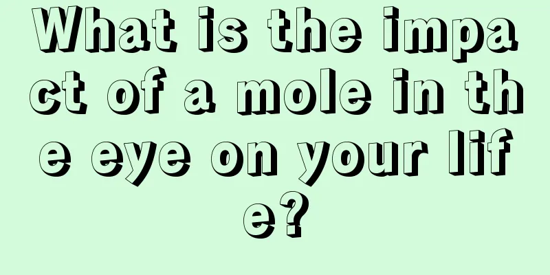 What is the impact of a mole in the eye on your life?