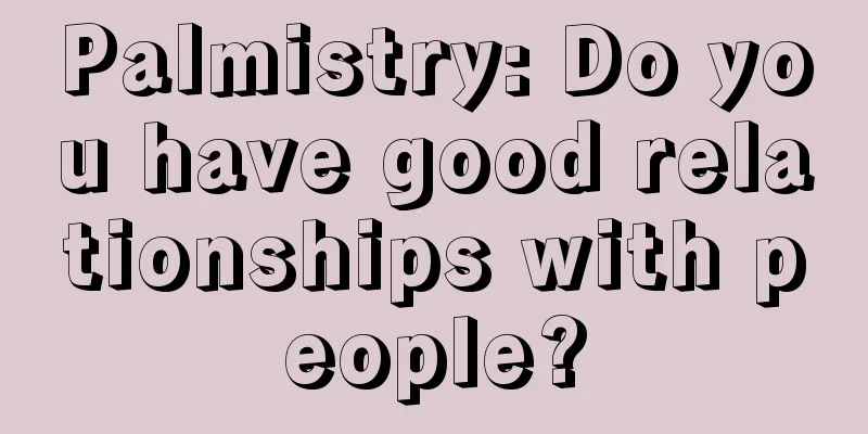 Palmistry: Do you have good relationships with people?