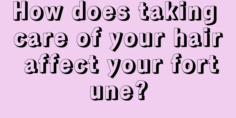 How does taking care of your hair affect your fortune?