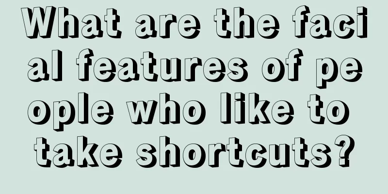 What are the facial features of people who like to take shortcuts?