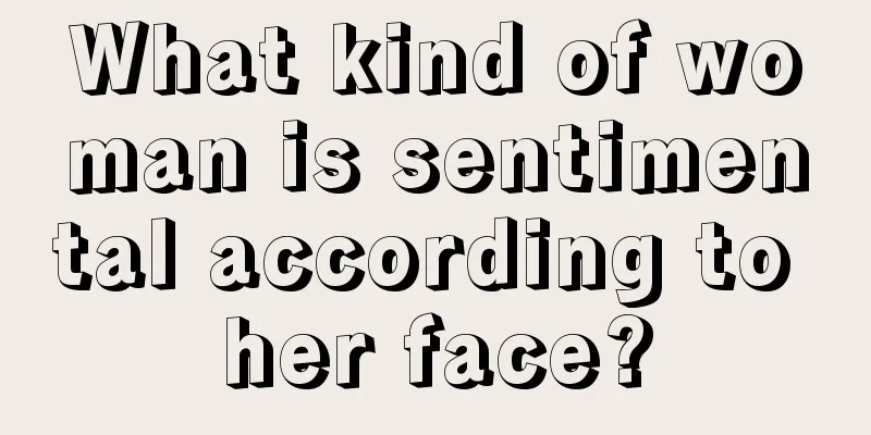 What kind of woman is sentimental according to her face?