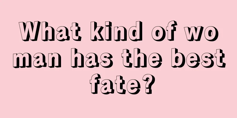 What kind of woman has the best fate?