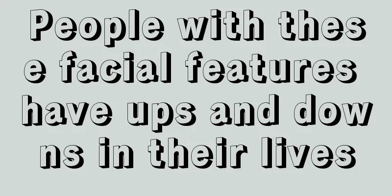 People with these facial features have ups and downs in their lives