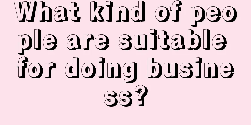 What kind of people are suitable for doing business?