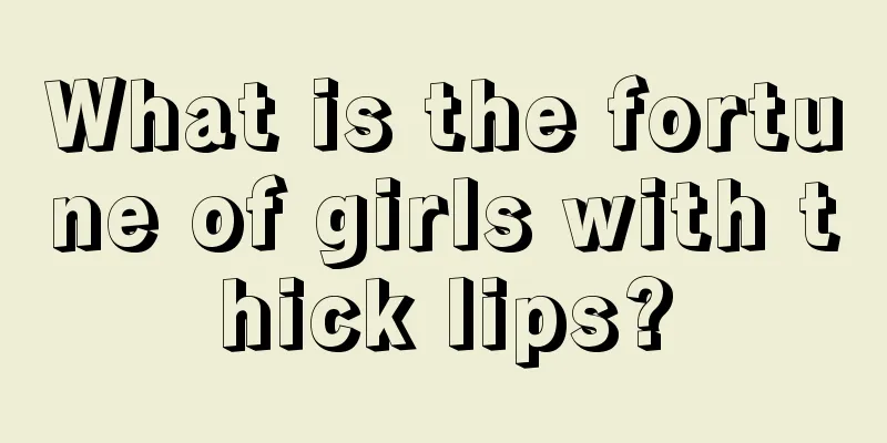 What is the fortune of girls with thick lips?