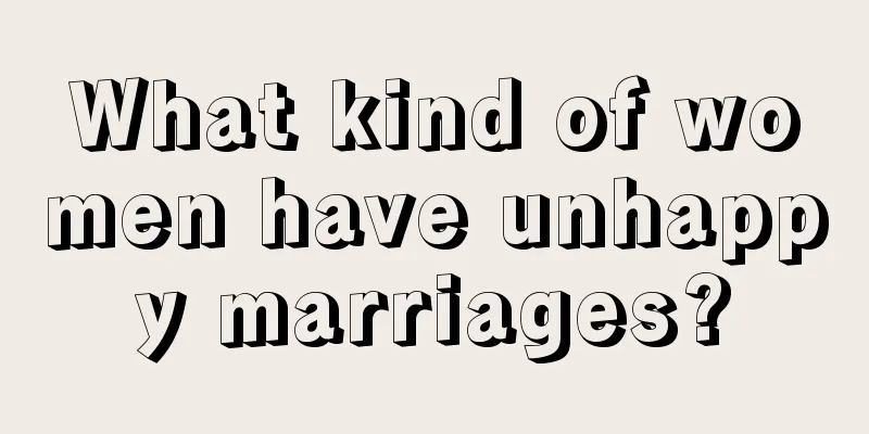 What kind of women have unhappy marriages?