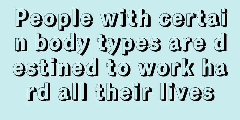 People with certain body types are destined to work hard all their lives