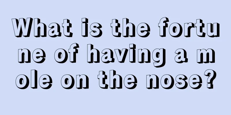 What is the fortune of having a mole on the nose?