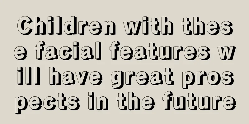 Children with these facial features will have great prospects in the future