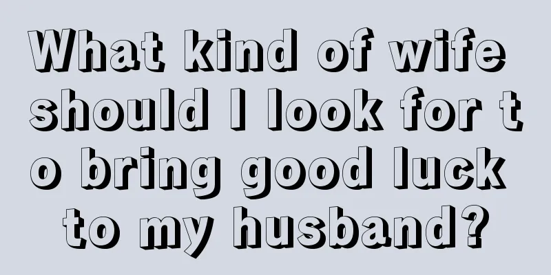 What kind of wife should I look for to bring good luck to my husband?