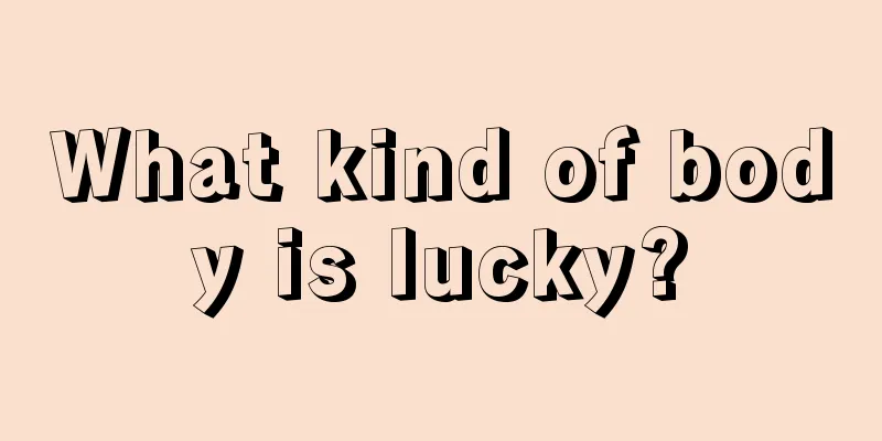What kind of body is lucky?