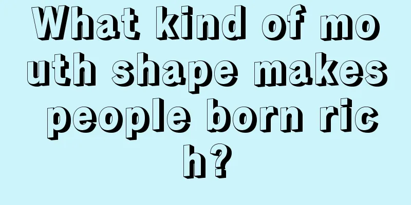 What kind of mouth shape makes people born rich?