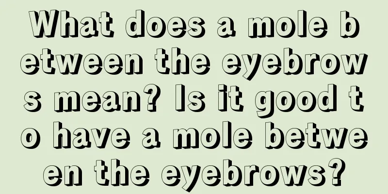 What does a mole between the eyebrows mean? Is it good to have a mole between the eyebrows?