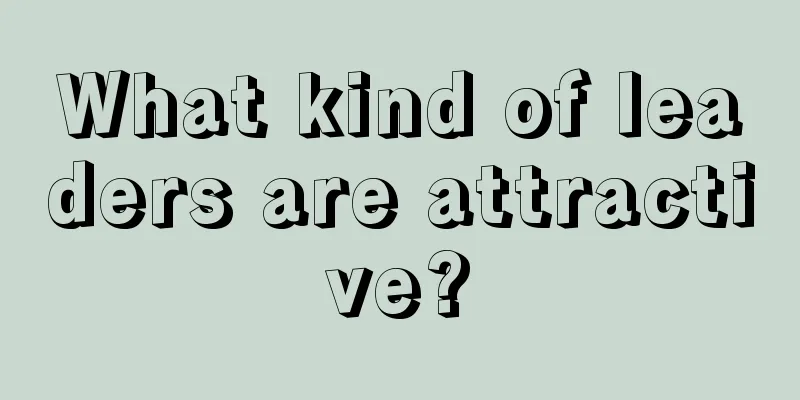What kind of leaders are attractive?