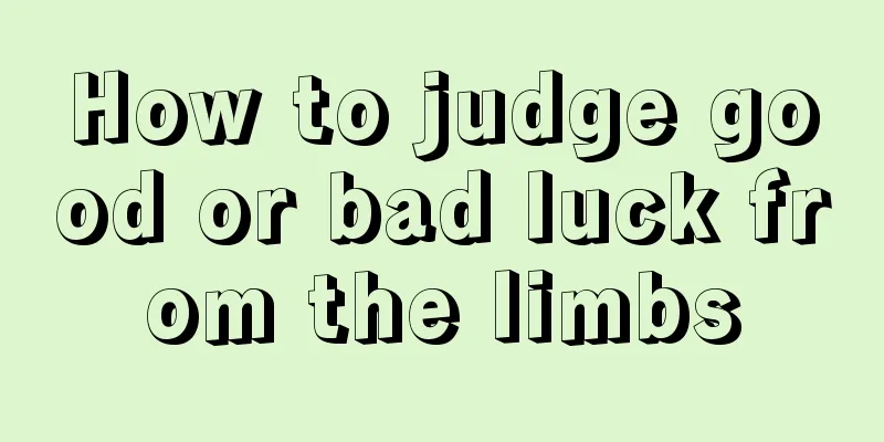 How to judge good or bad luck from the limbs