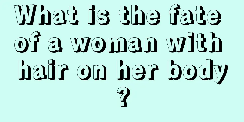 What is the fate of a woman with hair on her body?
