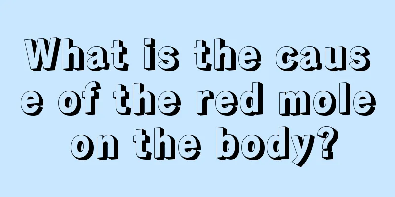 What is the cause of the red mole on the body?