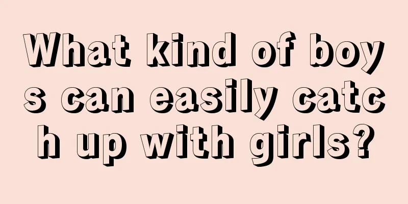 What kind of boys can easily catch up with girls?