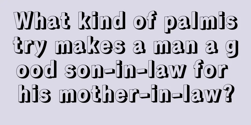 What kind of palmistry makes a man a good son-in-law for his mother-in-law?