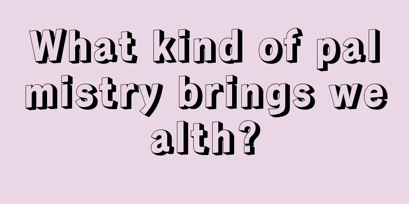 What kind of palmistry brings wealth?