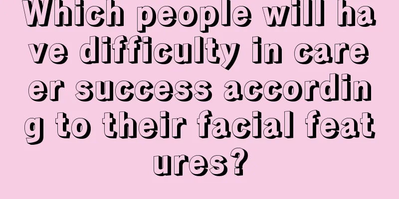 Which people will have difficulty in career success according to their facial features?