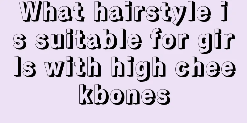 What hairstyle is suitable for girls with high cheekbones