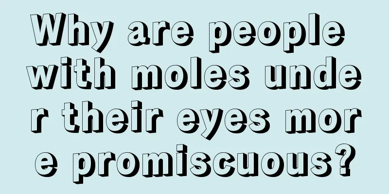 Why are people with moles under their eyes more promiscuous?