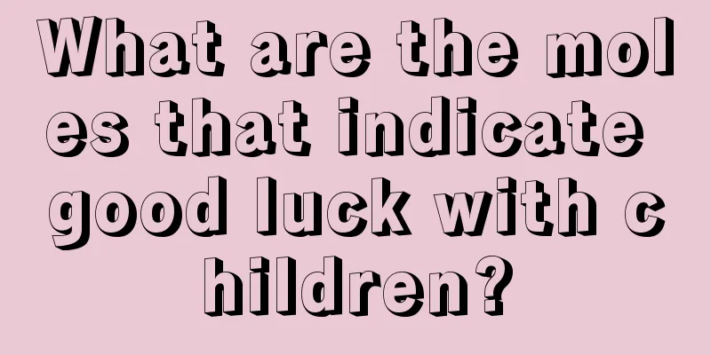 What are the moles that indicate good luck with children?