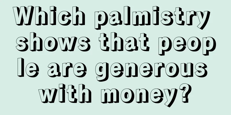 Which palmistry shows that people are generous with money?