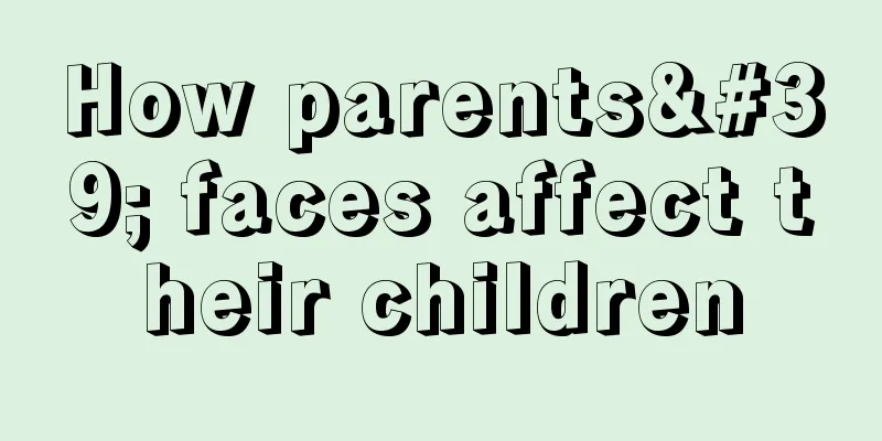 How parents' faces affect their children