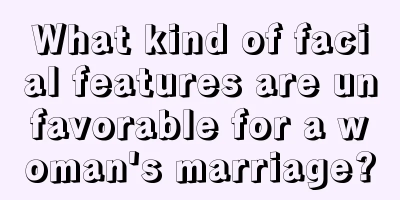 What kind of facial features are unfavorable for a woman's marriage?