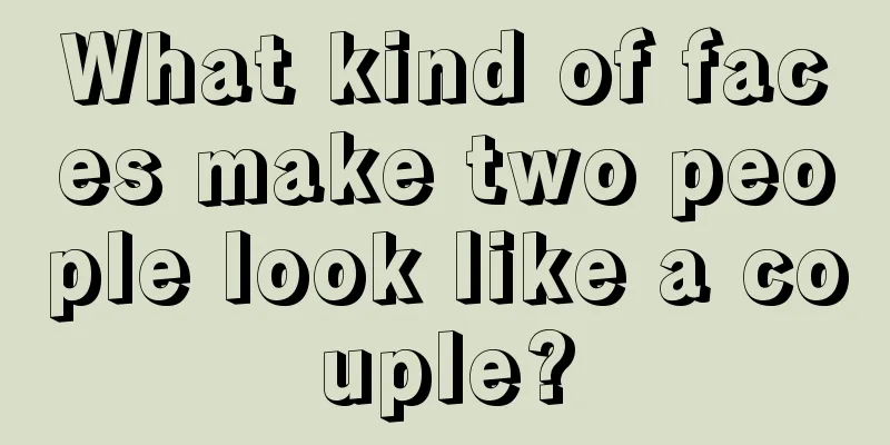 What kind of faces make two people look like a couple?